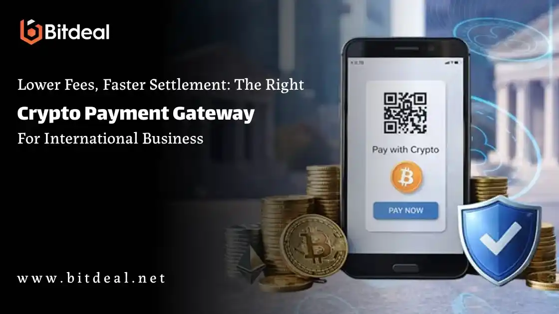 Lower Fees, Faster Settlement: The Right Crypto Payment Gateway For International Business