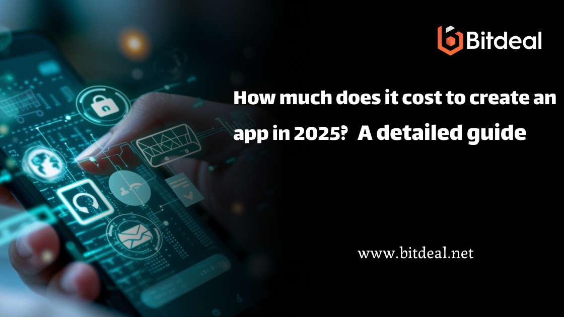 How much does it cost to create an app in 2025? A detailed guide